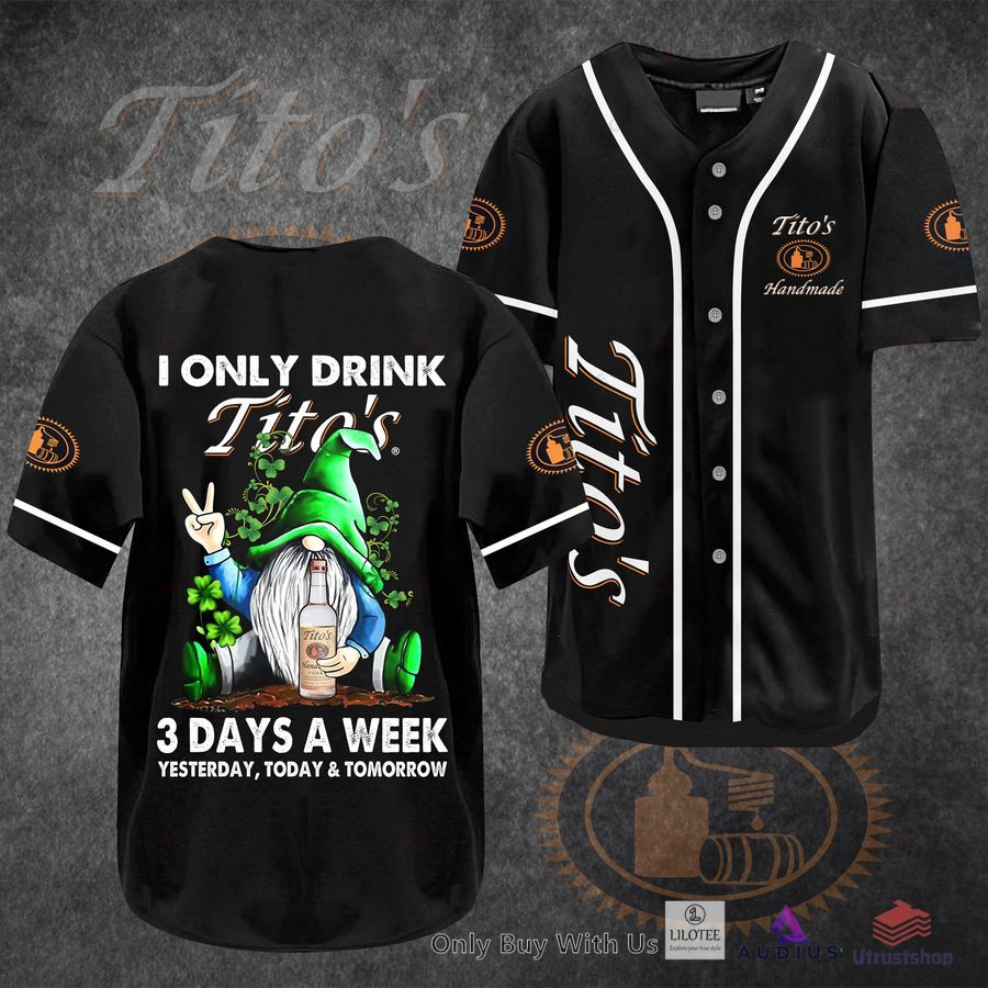 i only drink tito s handmade vodka 3 days a week yesterday today tomorrow baseball jersey 1 65939