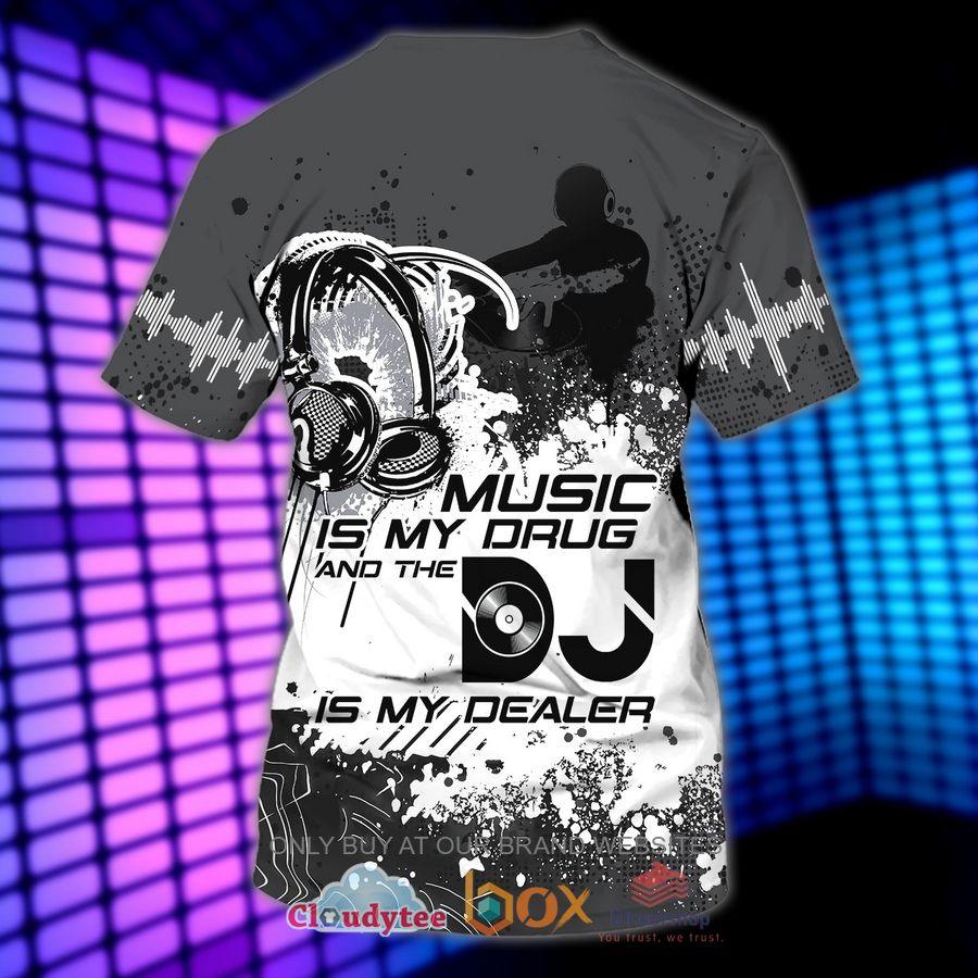 music is my drug and the dj is my dealer custom name 3d shirt 2 68933