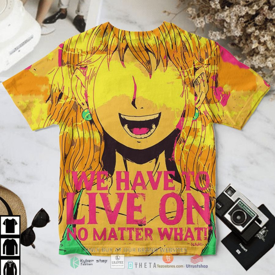 one piece nami we have to live on no matter what way t shirt 1 81932