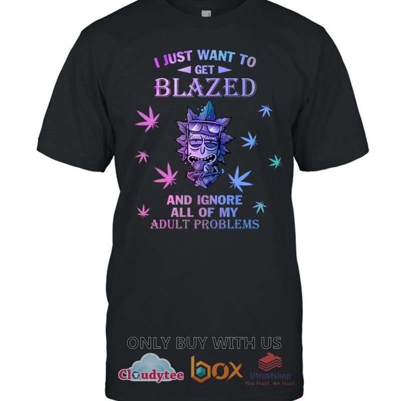 rick i just want to get blazed hoodie shirt 1 3247