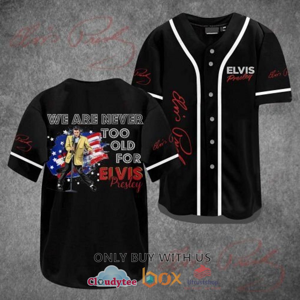 we are never too old of elvis presley baseball jersey shirt 1 60363