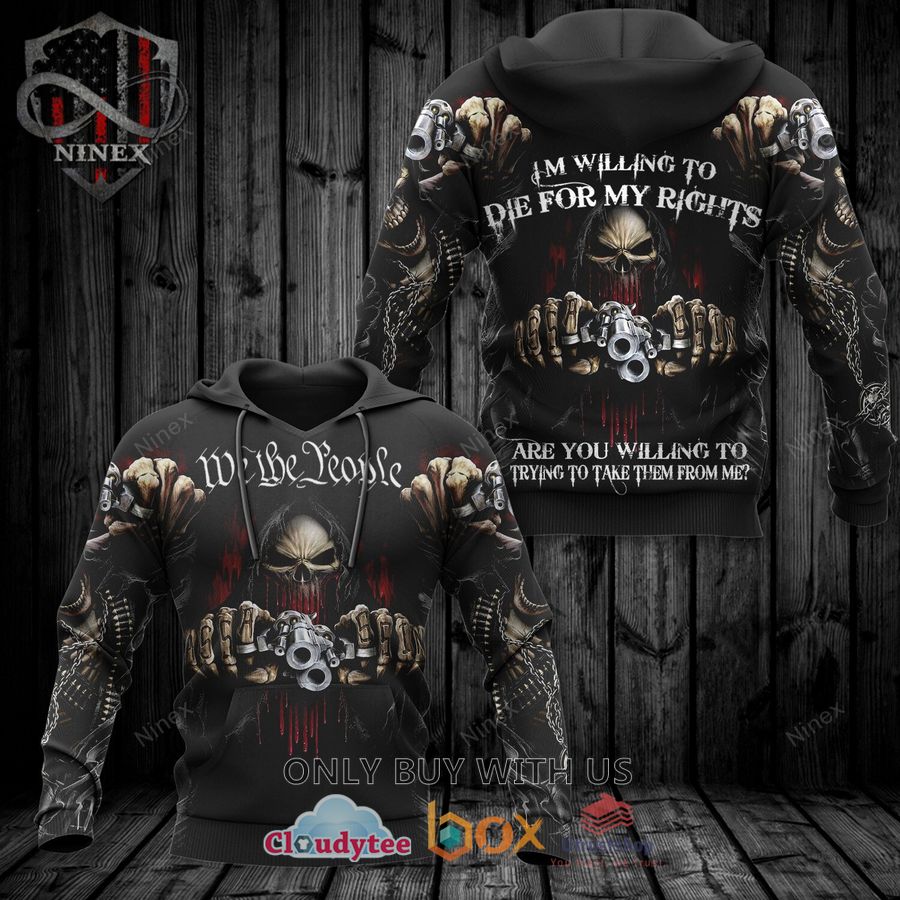 we the peoples im willing to dir for my rights skull 3d hoodie 1 92601
