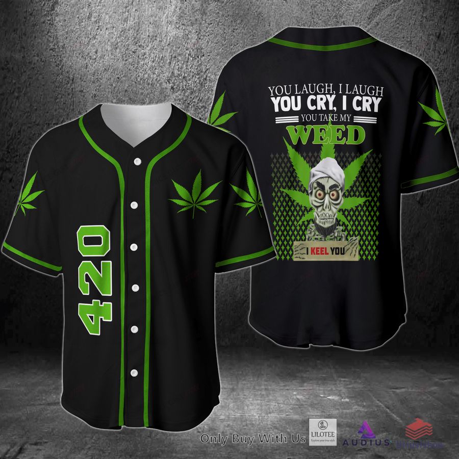 you laugh i laugh you cry i cry you take my weed i keel you baseball jersey 1 82932