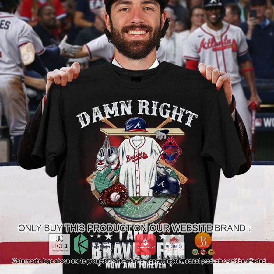 damn right i am a braves fan now and forever 2d shirt hoodie 1 15792
